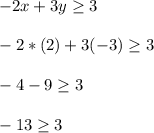 -2x + 3y\ge 3\\\\-2*(2) + 3(-3)\ge 3\\\\-4  - 9\ge 3\\\\-13\ge 3\\\\