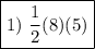 \boxed{\text{1) }\frac{1}{2}(8)(5)}