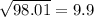 \sqrt{98.01}=9.9