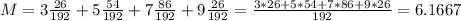 M = 3\frac{26}{192} + 5\frac{54}{192} + 7\frac{86}{192} + 9\frac{26}{192} = \frac{3*26 + 5*54 + 7*86 + 9*26}{192} = 6.1667