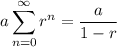 \displaystyle a\sum_{n=0}^\infty r^n = \frac a{1-r}