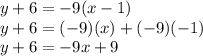 y+6=-9(x-1)\\y+6=(-9)(x)+(-9)(-1)\\y+6=-9x+9