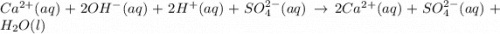 Ca^{2+}(aq)+2OH^-(aq)+2H^+(aq)+SO_4^{2-}(aq)\rightarrow 2Ca^{2+}(aq)+SO_4^{2-}(aq)+H_2O(l)