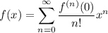 \displaystyle f(x) = \sum_{n=0}^{\infty} \dfrac{f^{(n)}(0)}{n!}x^n