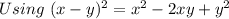 Using \ (x - y)^2 = x^2 - 2xy + y^2