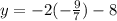 y=-2(-\frac{9}{7})-8
