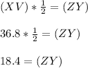 (XV) * \frac{1}{2}= (ZY)\\\\36.8 * \frac{1}{2} = (ZY)\\\\18.4 = (ZY)