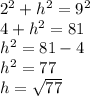 2^2+h^2=9^2\\4+h^2=81\\h^2=81-4\\h^2=77\\h=\sqrt{77}