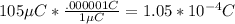 105\mu C*\frac{.000001C}{1\mu C}=1.05*10^{-4}C