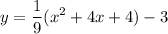 \displaystyle y=\frac{1}{9}(x^2+4x+4)-3