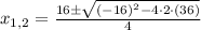 x_{1,2} = \frac{16\pm \sqrt{(-16)^{2}-4\cdot 2\cdot (36)}}{4}