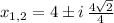 x_{1,2} = 4 \pm i \,\frac{4\sqrt{2}}{4}