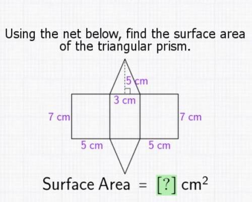 Using the net below, find the surface are

of the triangular prism.
5 cm
3 cm
7 cm
7 cm
5 cm
5 cm
Su