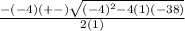 \frac{-(-4)(+-)\sqrt{(-4)^2-4(1)(-38)}}{2(1)}
