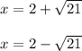 x=2+\sqrt{21}\\\\x=2-\sqrt{21}