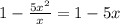 1 -\frac{5x^{2}}{x }=1-5x