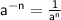 \small \sf \: a {}^{ - n} = \frac{1}{a^n}