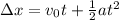 \Delta x = v_0 t +\frac{1}{2} at^2\\\\