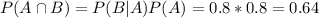 P(A \cap B) = P(B|A)P(A) = 0.8*0.8 = 0.64