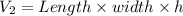 V_2=Length\times width\times h