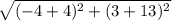 \sqrt{(-4+4)^2+(3+13)^2}