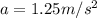 a=1.25m/s^2