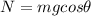 N=mgcos \theta