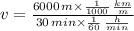 v = \frac{6000\,m\times \frac{1}{1000}\,\frac{km}{m}}{30\,min \times \frac{1}{60}\,\frac{h}{min}  }
