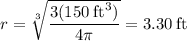 r = \sqrt[3]{\dfrac{3(150\:\text{ft}^3)}{4\pi}} = 3.30\:\text{ft}