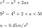 v^2 = u^2 + 2 as \\\\9^2 = 4^2 + 2\times a\times 50\\\\a =  0.45 m/s^2
