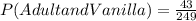 P(AdultandVanilla)=\frac{43}{249}