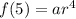 f(5) = ar^4