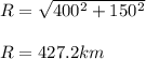 R =\sqrt{400^2 + 150^2 }\\\\R = 427.2 km