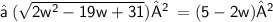 \small \sf ➻ \: (  \sqrt{2w {}^{2}  - 19w + 31} )²  \: = (5-  2w)²