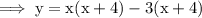 \rm\implies y = x( x + 4 ) -3(x + 4 )