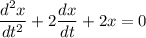 \dfrac{d^2x}{dt^2} + 2\dfrac{dx}{dt} + 2x = 0