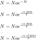 N = No e^{-\lambda t}\\\\N = No e^{\frac{-0.693t}{T}}\\\\N = No e^{\frac{-0.693t}{4}}\\\\N = No e^{\frac{-0.17325t}{T}}\\\\