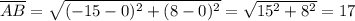 \overline {AB} =\sqrt{(-15 - 0)^2 + (8 - 0)^2}  = \sqrt{15^2 + 8^2}  = 17