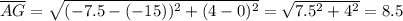 \overline {AG} =\sqrt{(-7.5 - (-15))^2 + (4 - 0)^2}  = \sqrt{7.5^2 + 4^2}  = 8.5