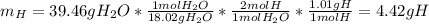 m_H=39.46gH_2O*\frac{1molH_2O}{18.02gH_2O} *\frac{2molH}{1molH_2O} *\frac{1.01gH}{1molH} =4.42gH