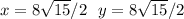 x=8\sqrt{15} /2\:\:\: y=8\sqrt{15} /2
