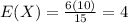E(X) = \frac{6(10)}{15} = 4