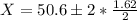 X=50.6 \pm 2*\frac{1.62}{2}