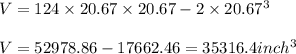 V =124\times 20.67\times 20.67 - 2 \times 20.67^3\\\\V =52978.86 - 17662.46 = 35316.4 inch^3