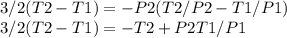 3/2(T2 - T1) = -P2(T2/P2 - T1/P1)\\3/2(T2 - T1) = -T2 + P2T1/P1