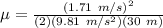 \mu = \frac{(1.71\ m/s)^2}{(2)(9.81\ m/s^2)(30\ m)}