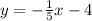 y =  -  \frac{1}{5} x - 4