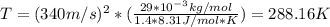 T = (340m/s)^2*(\frac{29*10^{-3}kg/mol}{1.4* 8.31 J/mol*K} ) = 288.16 K