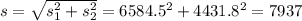 s = \sqrt{s_1^2+s_2^2} = \sqt{6584.5^2 + 4431.8^2} = 7937