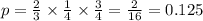 p = \frac{2}{3} \times \frac{1}{4} \times \frac{3}{4} = \frac{2}{16} = 0.125